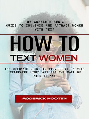 cover image of How to Text Women--The Complete Men's Guide to Convince and Attract Women With Text (The Ultimate Guide to Pick Up Girls With Icebreaker Lines and Get the Date of Your Dreams)